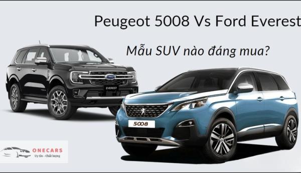 So sánh Peugeot 5008 và Ford Everest: Mẫu SUV nào đáng mua?