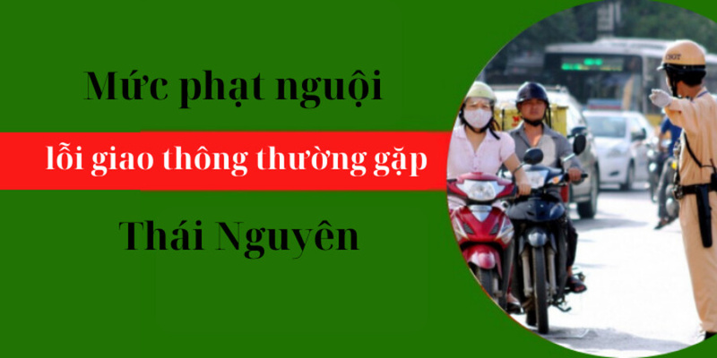 ​Các lỗi vi phạm và mức phạt nguội tại Thái Nguyên