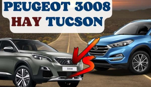So sánh Peugeot 3008 và Tucson: Đâu mới là mẫu SUV đáng mua?