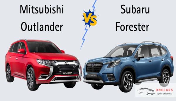 So sánh Subaru Forester và Outlander: Đánh giá xe nào đáng mua?